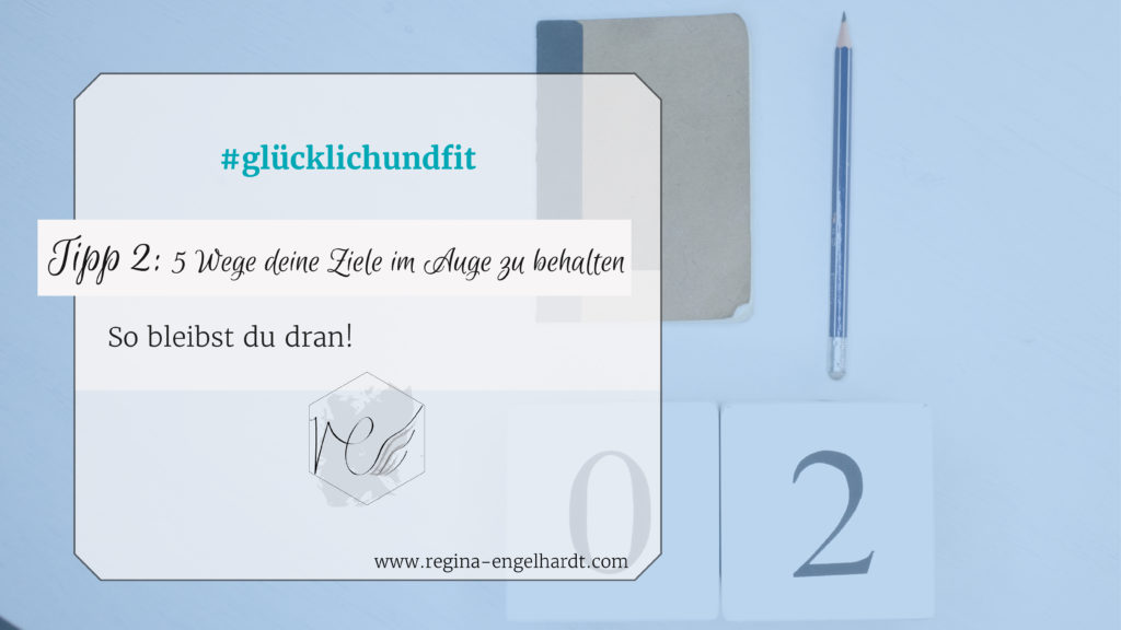 Tipp 2 5 Wege deine Ziele im Auge zu behalten regina engelhardt